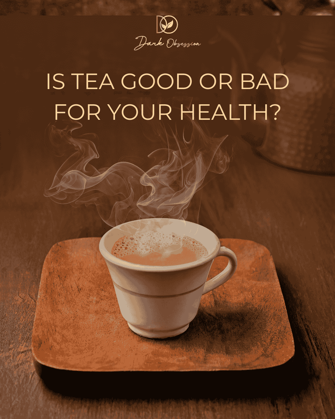 Is Tea Good or Bad for Health? Benefits and Risks of Drinking Tea